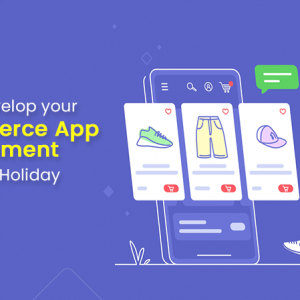 How to Develop your eCommerce App for the Holiday Season?