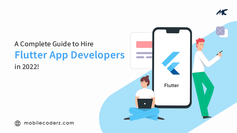 A Complete Guide to Hire Flutter App Developers in 2022