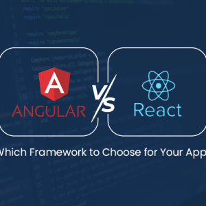 React vs Angular : Which Framework to Choose for Your App