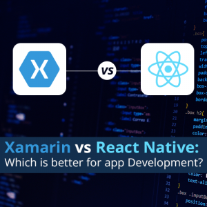 Xamarin vs. React Native: Which is Better for App Development?